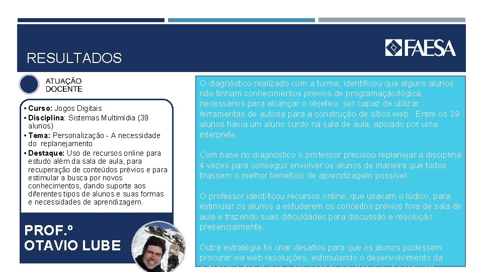 RESULTADOS • Curso: Jogos Digitais • Disciplina: Sistemas Multimídia (39 alunos) • Tema: Personalização