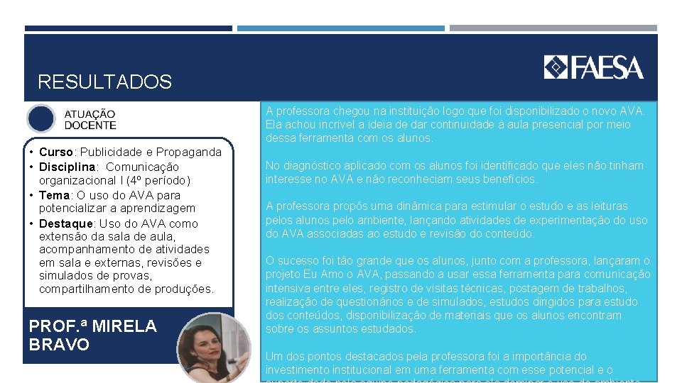 RESULTADOS A professora chegou na instituição logo que foi disponibilizado o novo AVA. Ela