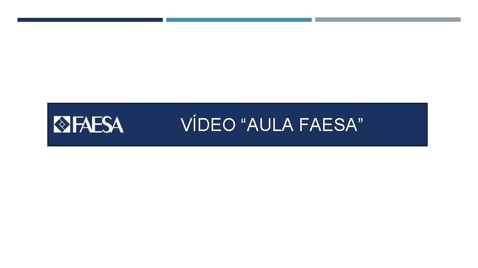 VÍDEO AULA FAESA VÍDEO “AULA FAESA” 