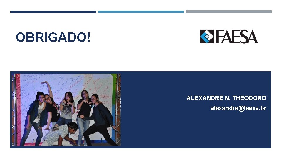 OBRIGADO! ALEXANDRE N. THEODORO alexandre@faesa. br 