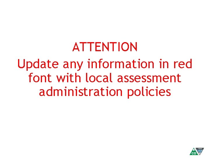 ATTENTION Update any information in red font with local assessment administration policies 