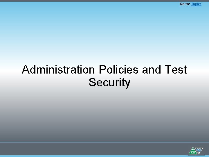 Go to: Topics Administration Policies and Test Security 