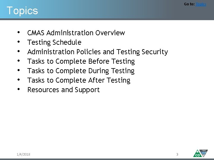 Go to: Topics • • CMAS Administration Overview Testing Schedule Administration Policies and Testing
