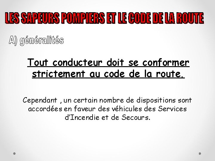 Tout conducteur doit se conformer strictement au code de la route. Cependant , un