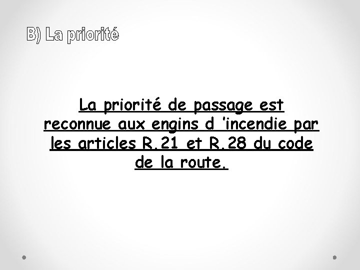 La priorité de passage est reconnue aux engins d ’incendie par les articles R.