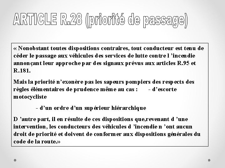  « Nonobstant toutes dispositions contraires, tout conducteur est tenu de céder le passage