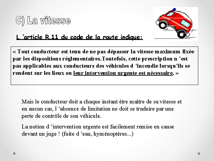 L ’article R. 11 du code de la route indique: « Tout conducteur est