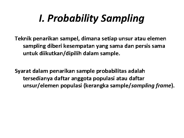 I. Probability Sampling Teknik penarikan sampel, dimana setiap unsur atau elemen sampling diberi kesempatan