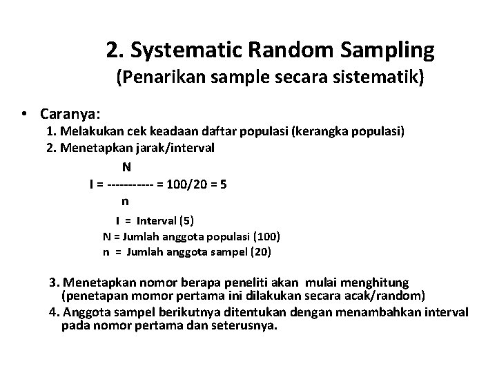 2. Systematic Random Sampling (Penarikan sample secara sistematik) • Caranya: 1. Melakukan cek keadaan