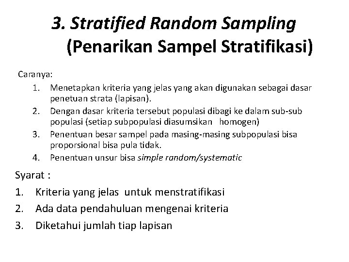 3. Stratified Random Sampling (Penarikan Sampel Stratifikasi) Caranya: 1. Menetapkan kriteria yang jelas yang