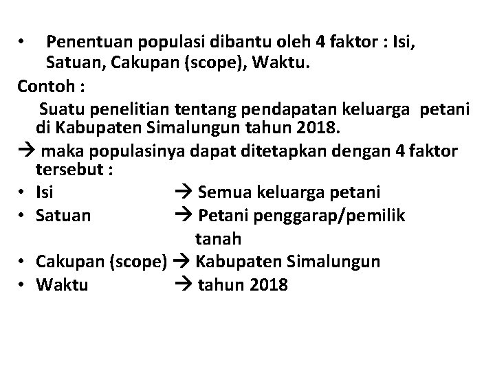 Penentuan populasi dibantu oleh 4 faktor : Isi, Satuan, Cakupan (scope), Waktu. Contoh :