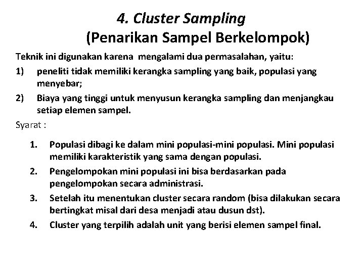 4. Cluster Sampling (Penarikan Sampel Berkelompok) Teknik ini digunakan karena mengalami dua permasalahan, yaitu: