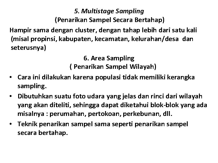 5. Multistage Sampling (Penarikan Sampel Secara Bertahap) Hampir sama dengan cluster, dengan tahap lebih