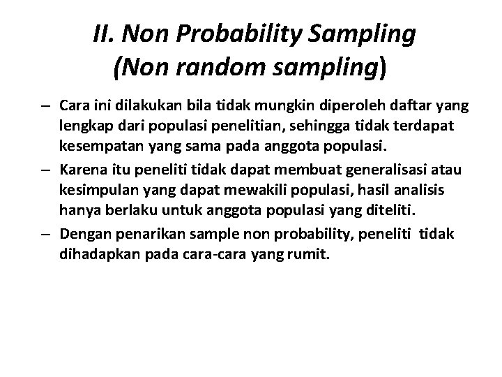 II. Non Probability Sampling (Non random sampling) – Cara ini dilakukan bila tidak mungkin