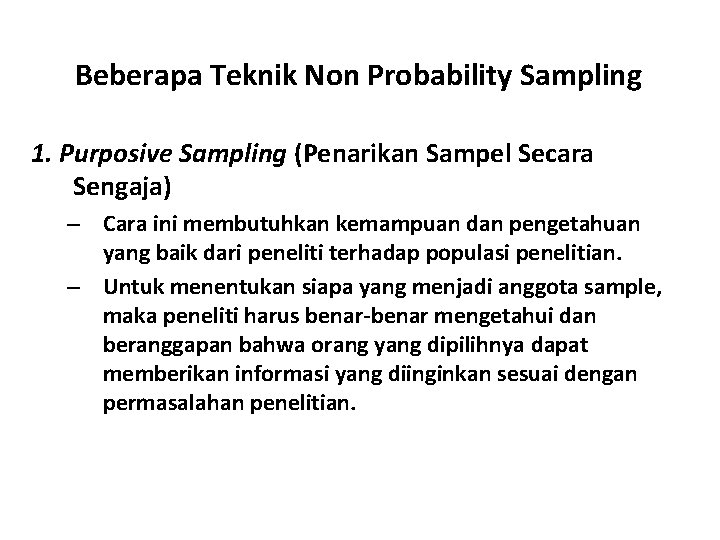 Beberapa Teknik Non Probability Sampling 1. Purposive Sampling (Penarikan Sampel Secara Sengaja) – Cara