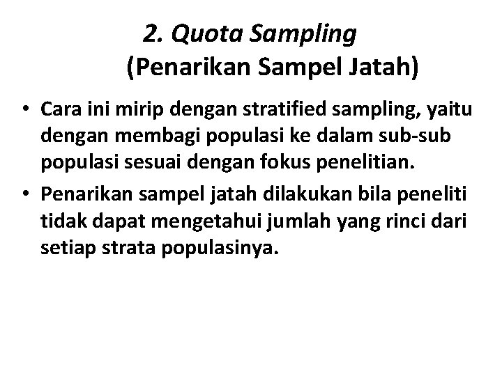 2. Quota Sampling (Penarikan Sampel Jatah) • Cara ini mirip dengan stratified sampling, yaitu