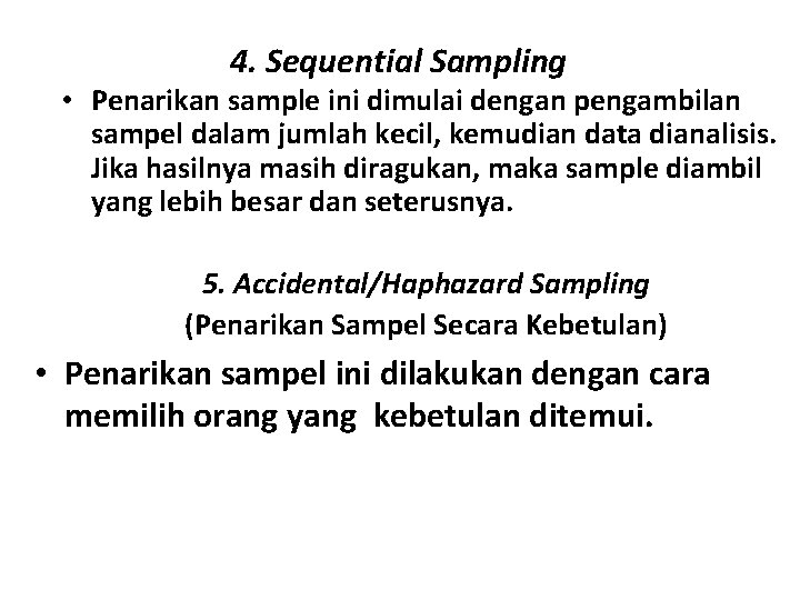 4. Sequential Sampling • Penarikan sample ini dimulai dengan pengambilan sampel dalam jumlah kecil,