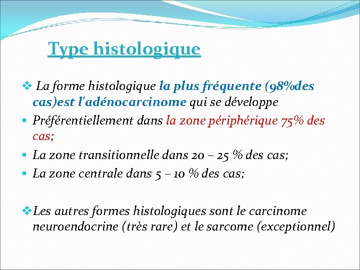 Type histologique v La forme histologique la plus fréquente (98%des cas)est l'adénocarcinome qui se Type histologique v La forme histologique la plus fréquente (98%des cas)est l'adénocarcinome qui se