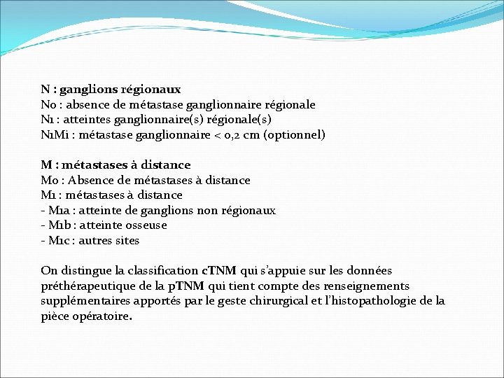 N : ganglions régionaux N 0 : absence de métastase ganglionnaire régionale N 1 N : ganglions régionaux N 0 : absence de métastase ganglionnaire régionale N 1