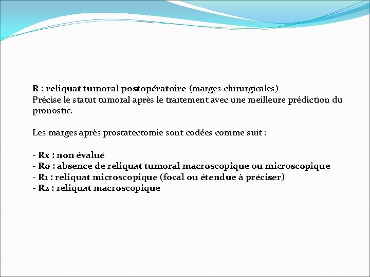 R : reliquat tumoral postopératoire (marges chirurgicales) Précise le statut tumoral après le traitement R : reliquat tumoral postopératoire (marges chirurgicales) Précise le statut tumoral après le traitement