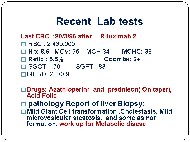 Recent Lab tests Last CBC : 20/3/96 after Rituximab 2 � RBC : 2.