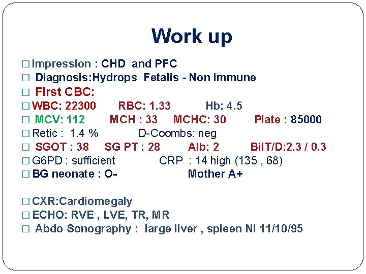 Work up � Impression : CHD and PFC � Diagnosis: Hydrops Fetalis - Non