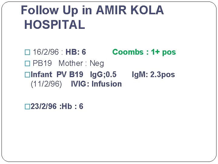 Follow Up in AMIR KOLA HOSPITAL � 16/2/96 : HB: 6 Coombs : 1+