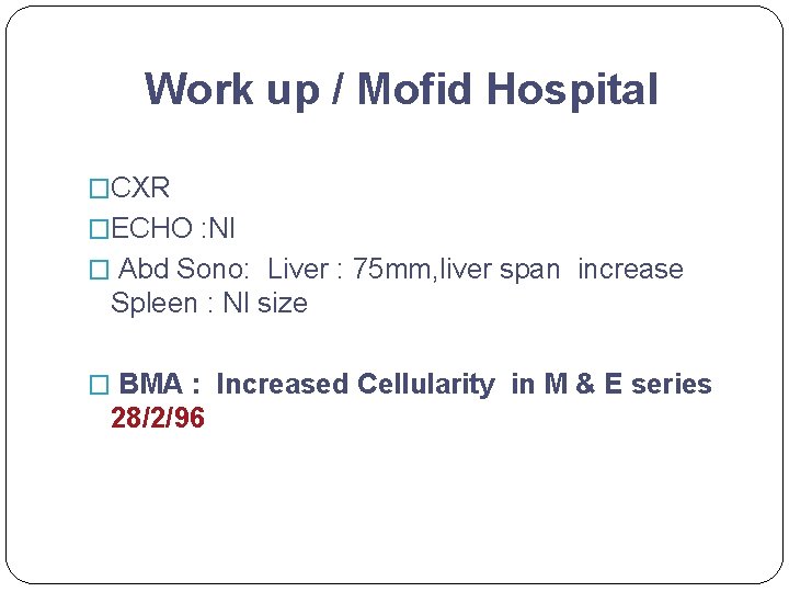 Work up / Mofid Hospital �CXR �ECHO : Nl � Abd Sono: Liver :