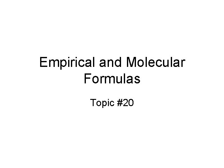 Empirical and Molecular Formulas Topic #20 