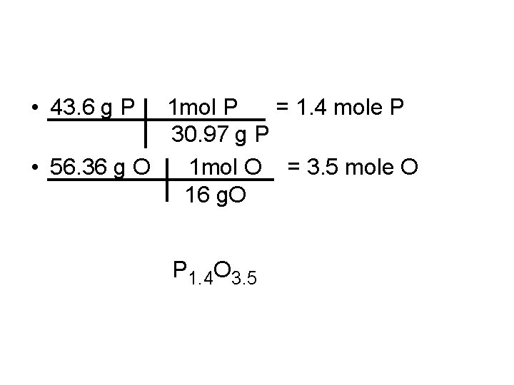  • 43. 6 g P 1 mol P = 1. 4 mole P
