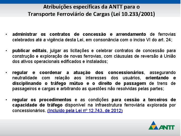 Atribuições especificas da ANTT para o Transporte Ferroviário de Cargas (Lei 10. 233/2001) •