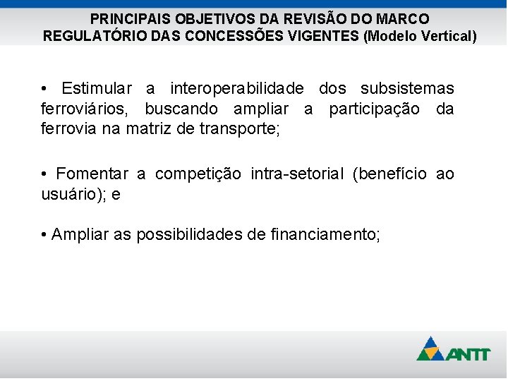 PRINCIPAIS OBJETIVOS DA REVISÃO DO MARCO REGULATÓRIO DAS CONCESSÕES VIGENTES (Modelo Vertical) • Estimular