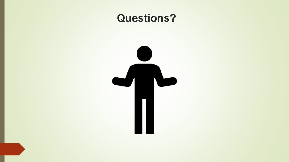 Questions? Questions?