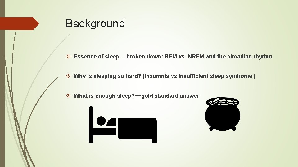Background Essence of sleep…. broken down: REM vs. NREM and the circadian rhythm Why Background Essence of sleep…. broken down: REM vs. NREM and the circadian rhythm Why