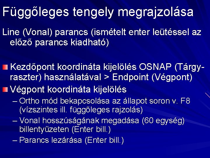 Függőleges tengely megrajzolása Line (Vonal) parancs (ismételt enter leütéssel az előző parancs kiadható) Kezdőpont