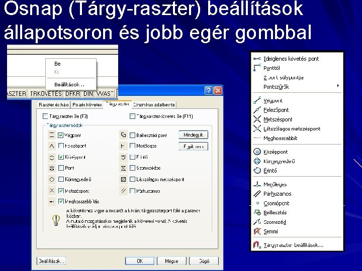 Osnap (Tárgy-raszter) beállítások állapotsoron és jobb egér gombbal 