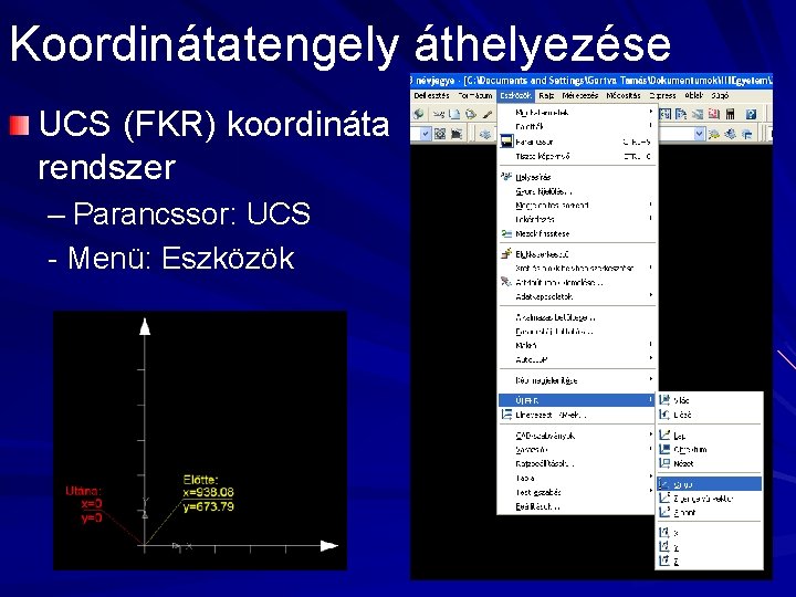 Koordinátatengely áthelyezése UCS (FKR) koordináta rendszer – Parancssor: UCS - Menü: Eszközök 