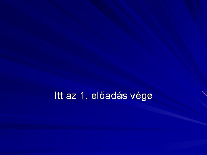 Itt az 1. előadás vége 