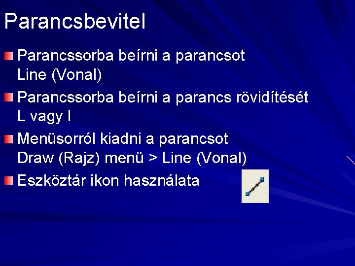 Parancsbevitel Parancssorba beírni a parancsot Line (Vonal) Parancssorba beírni a parancs rövidítését L vagy