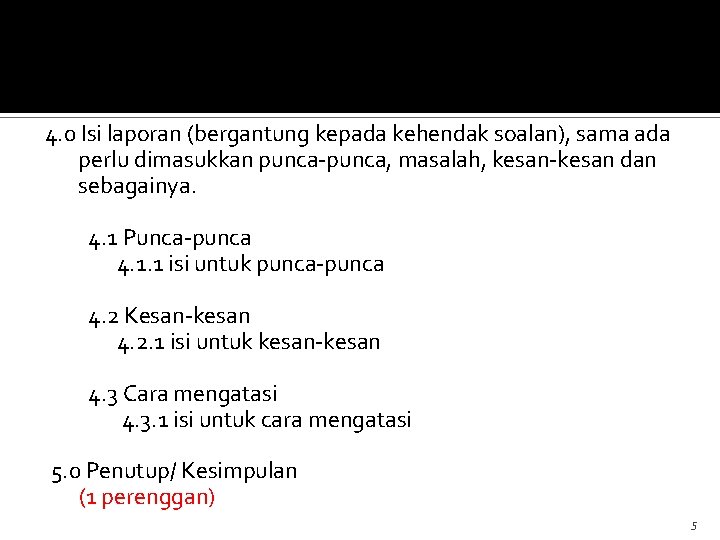 4. 0 Isi laporan (bergantung kepada kehendak soalan), sama ada perlu dimasukkan punca-punca, masalah,