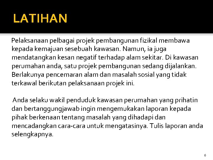 LATIHAN Pelaksanaan pelbagai projek pembangunan fizikal membawa kepada kemajuan sesebuah kawasan. Namun, ia juga