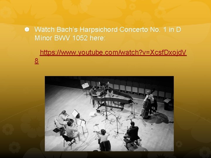 Watch Bach’s Harpsichord Concerto No. 1 in D Minor BWV 1052 here: https: