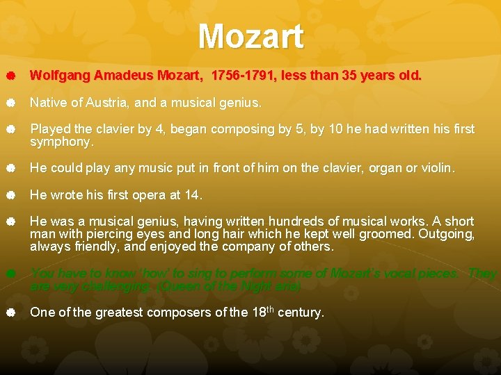 Mozart Wolfgang Amadeus Mozart, 1756 -1791, less than 35 years old. Native of Austria,