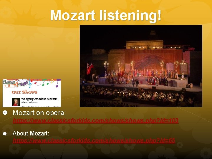 Mozart listening! Mozart on opera: https: //www. classicsforkids. com/shows. php? id=103 About Mozart: https: