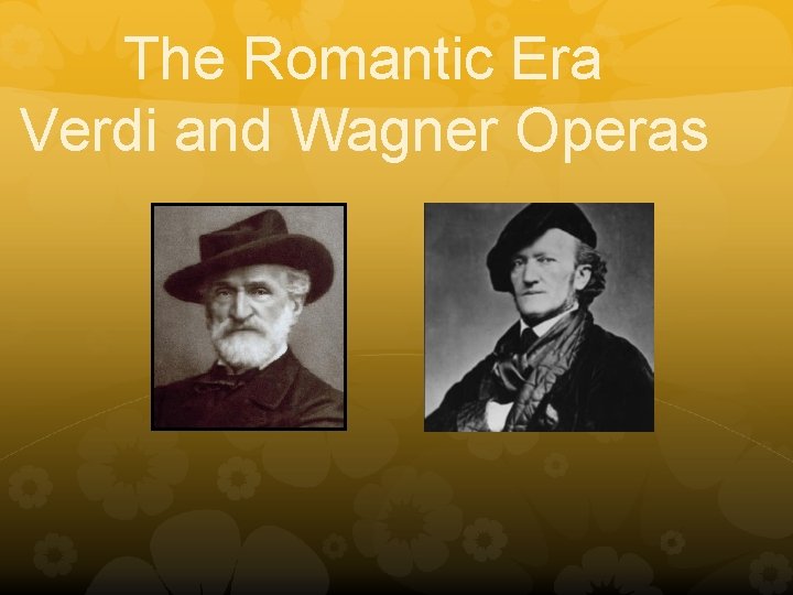 The Romantic Era Verdi and Wagner Operas 