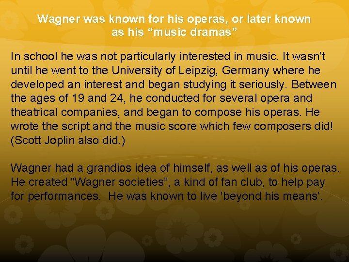 Wagner was known for his operas, or later known as his “music dramas” In