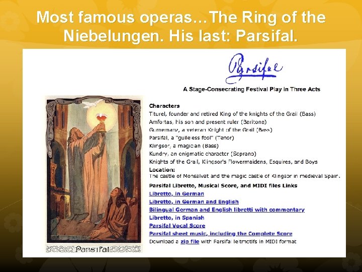 Most famous operas…The Ring of the Niebelungen. His last: Parsifal. 