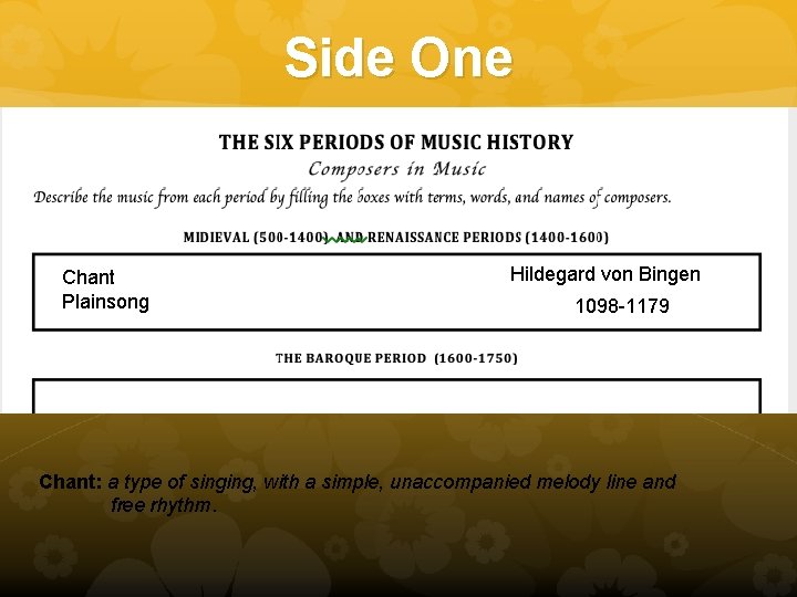 Side One Chant Plainsong Hildegard von Bingen 1098 -1179 Chant: a type of singing,