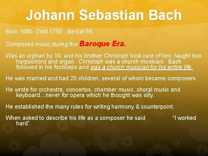 Johann Sebastian Bach Born 1685 - Died 1750 , died at 65. Composed music