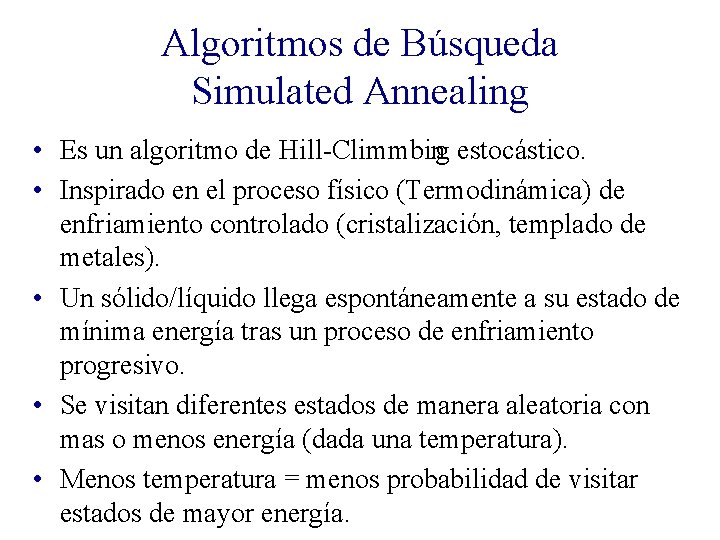 Algoritmos de Búsqueda Simulated Annealing • Es un algoritmo de Hill Climmbing estocástico. •